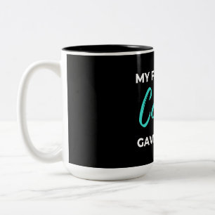 My Favorite Cousin Gave Me This Zweifarbige Tasse