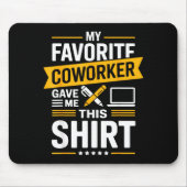 My Favorite Coworker Gave Me This  Mousepad (Vorne)