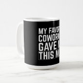 My Favorite Coworker Gave Me This Mug Kaffeetasse (Vorderseite Links)