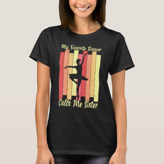 My Favorite Dancer Calls Me Sister Ballet Dance Ba T-Shirt (Vorderseite)