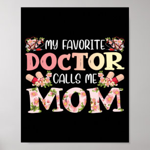 My Favorite Doctor Calls Me Mom Funny Medical Poster