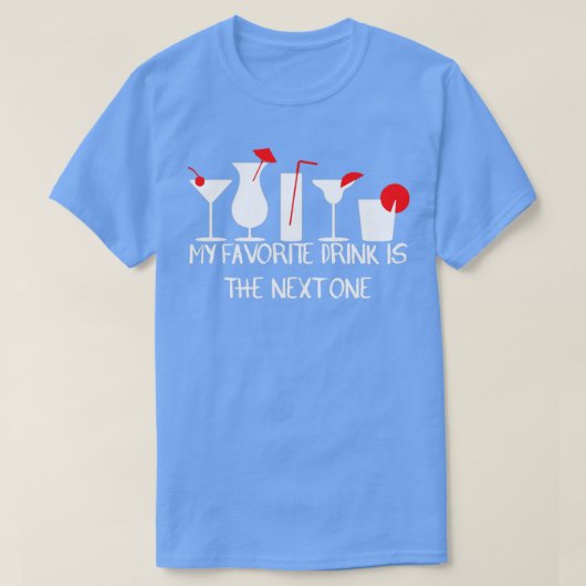 My Favorite Drink is the Next One T-Shirt (Design vorne)