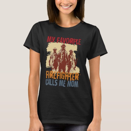 My Favorite Firefighter Calls Me Mom Fireman Desig T-Shirt (Vorderseite)
