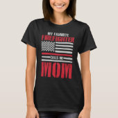 My Favorite Firefighter Calls Me Mom Fireman Desig T-Shirt (Vorderseite)