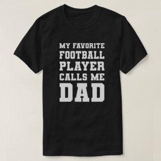 My Favorite Football Player Calls Me Dad T-Shirt