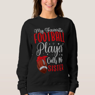My Favorite Football player calls me Sister Cute Sweatshirt