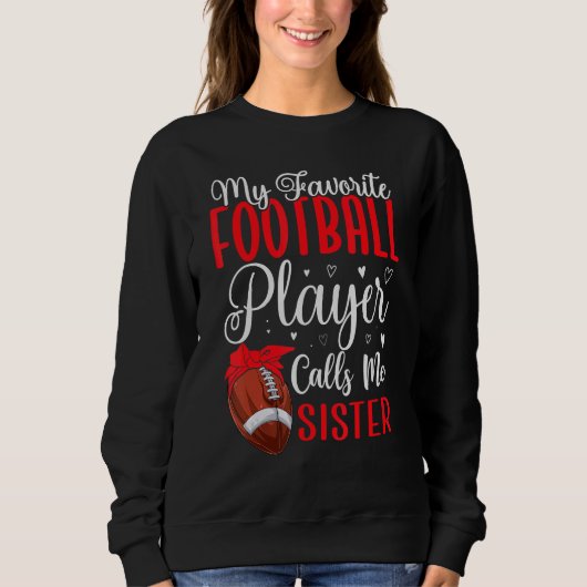 My Favorite Football player calls me Sister Cute Sweatshirt (Vorderseite)