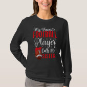 My Favorite Football player calls me Sister Cute T-Shirt (Vorderseite)