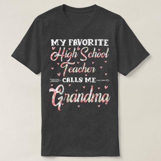 My Favorite High School Teacher Calls Me Grandma F T-Shirt (Design vorne)