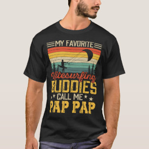 My Favorite kitesurfing Buddies Call Me PAP PAP Vi T-Shirt