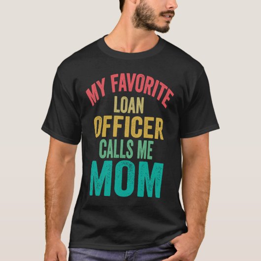 My favorite Loan Officer calls me Mom Mother's da T-Shirt (Vorderseite)