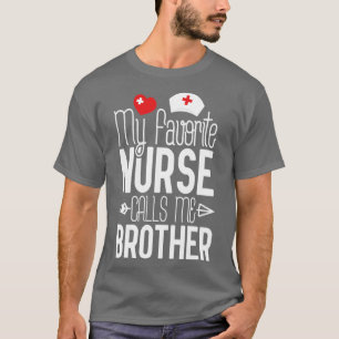My Favorite Nurse Calls Me Brother Birthday Gift F T-Shirt