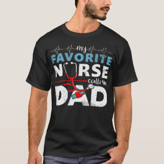 My Favorite Nurse Calls Me Dad Father'S Day Rn He T-Shirt