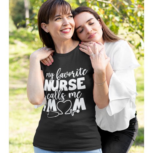 My Favorite Nurse calls me Mom Funny Nurse T-Shirt