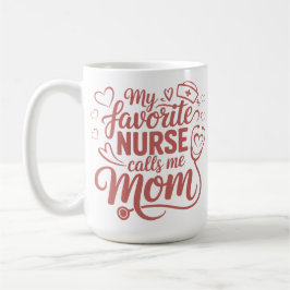 My Favorite Nurse Calls Me Mom Kaffeetasse