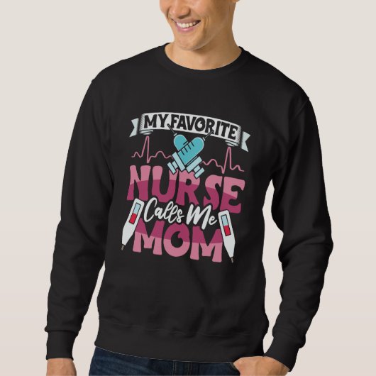 My Favorite Nurse Calls Me Mom RN Nursing School f Sweatshirt (Vorderseite)