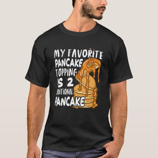 My Favorite Pancake Topping Is Two Additional Panc T-Shirt (Vorderseite)