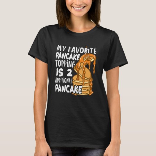 My Favorite Pancake Topping Is Two Additional Panc T-Shirt (Vorderseite)