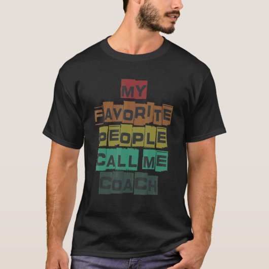 My Favorite People Call Me Coach Designs 1 T-Shirt (Vorderseite)