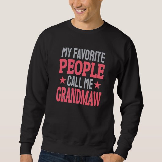 My Favorite People Call Me Grandmaw   Grandma Sweatshirt (Vorderseite)