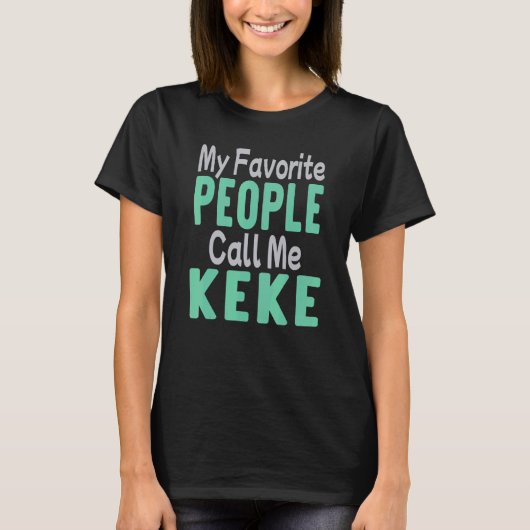 My Favorite People Call Me Keke 2 T-Shirt (Vorderseite)