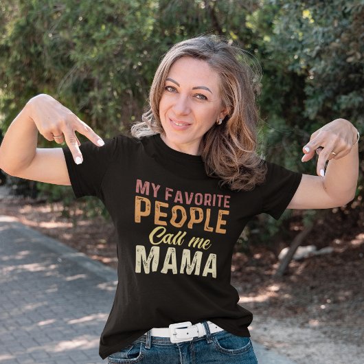 My Favorite People Call me Mama mother day T-Shirt