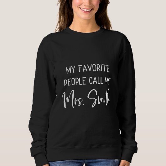 My Favorite People Call Me Mrs. Smith Funny to be Sweatshirt (Vorderseite)