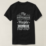 My Favorite People Call Me Pap-Pap Funny Grandpa T-Shirt<br><div class="desc">Get this fun and sarcastic saying outfit for proud grandpa who loves his adorable grandkids,  grandsons,  granddaughters on father's day or christmas,  grandparents day,  Wear this to recognize your sweet and cool grandfather in the entire world!</div>