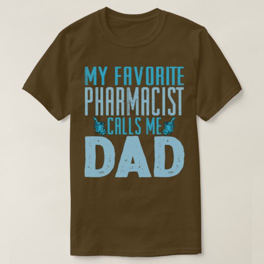 My Favorite Pharmacist Calls Me Dad 1 T-Shirt (Design vorne)