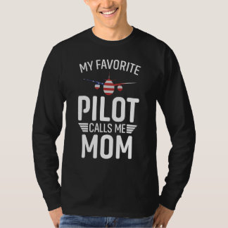 My Favorite Pilot Calls Me Mom - Funny Pilot Mothe T-Shirt