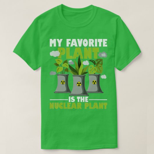 My Favorite Plant Is The Nuclear Plant Nuclear Eng T-Shirt (Design vorne)
