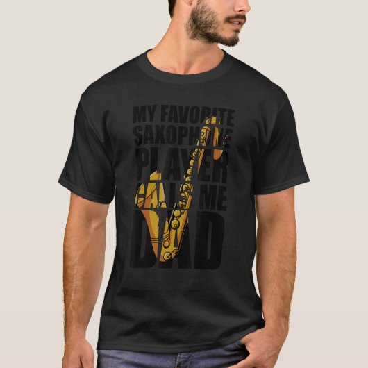 My Favorite Saxophone Player Calls Me Dad_1 T-Shirt (Vorderseite)