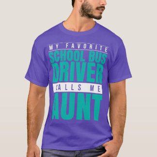 My Favorite School Bus Driver Calls Me Aunt T-Shirt