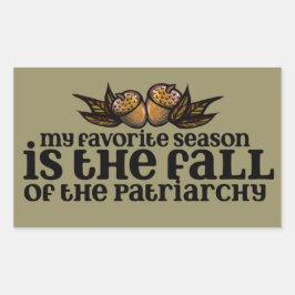 My favorite season is the fall of the patriarchy rechteckiger aufkleber