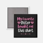 My Favorite Sister Bought Me This Funny Brother Bi Magnet (Vorderseite/Rückseite)