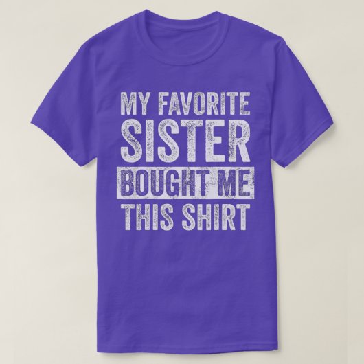 My Favorite Sister Bought Me This   Funny Brother  T-Shirt (Design vorne)