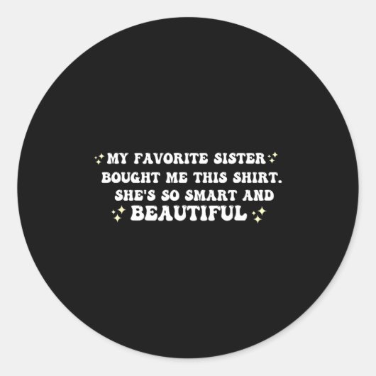 My Favorite Sister Bought Me This Shirt She's So S Runder Aufkleber (Vorderseite)