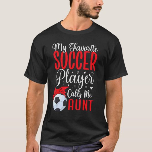 My Favorite Soccer player calls me Aunt Cute 1 T-Shirt (Vorderseite)