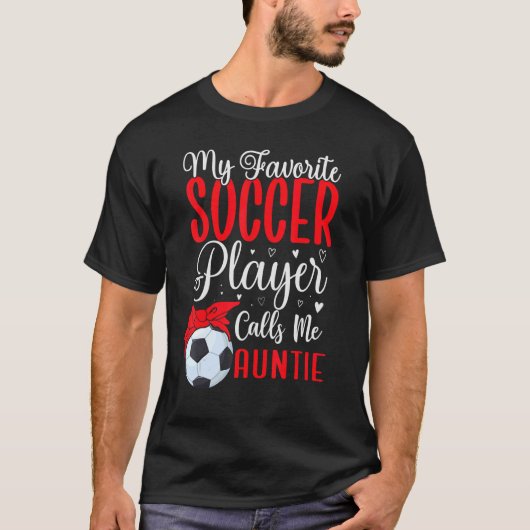 My Favorite Soccer player calls me Aunt Cute T-Shirt (Vorderseite)