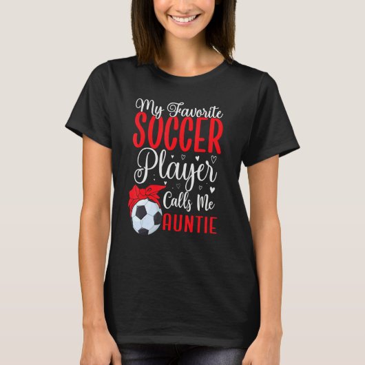 My Favorite Soccer player calls me Aunt Cute T-Shirt (Vorderseite)