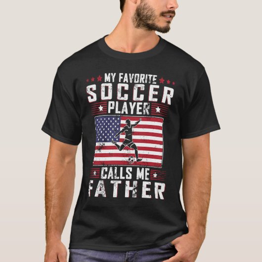 My Favorite Soccer Player Calls Me Father Father D T-Shirt (Vorderseite)