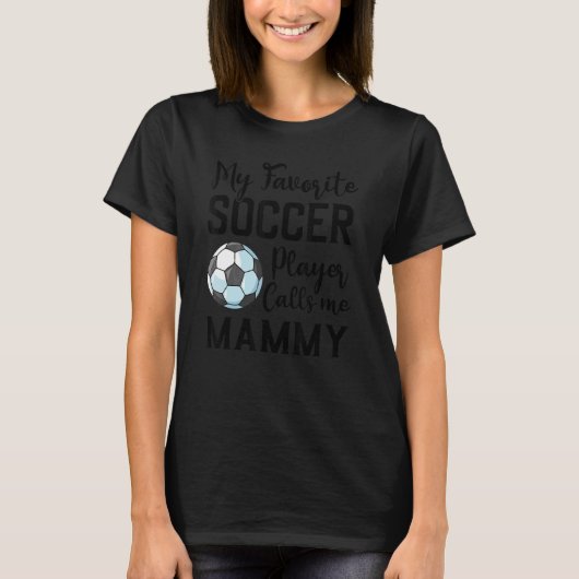 My Favorite Soccer Player Calls Me Mammy Soccer T-Shirt (Vorderseite)