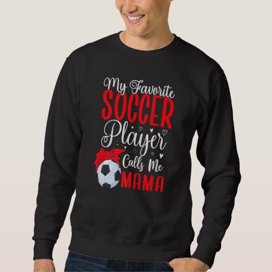 My Favorite Soccer player calls me Mom Cute  2 Sweatshirt (Vorderseite)