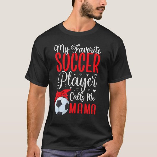 My Favorite Soccer player calls me Mom Cute 2 T-Shirt (Vorderseite)