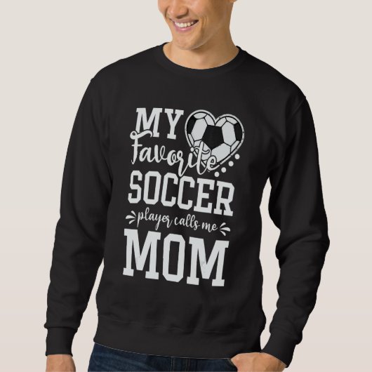 My Favorite Soccer Player Calls Me Mom Soccer   Sweatshirt (Vorderseite)