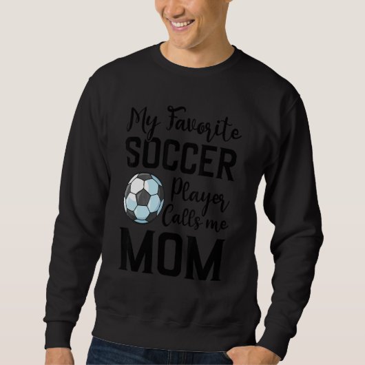 My Favorite Soccer Player Calls Me Mom Soccer Sweatshirt (Vorderseite)