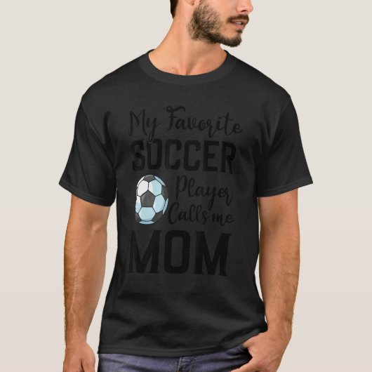 My Favorite Soccer Player Calls Me Mom Soccer T-Shirt (Vorderseite)
