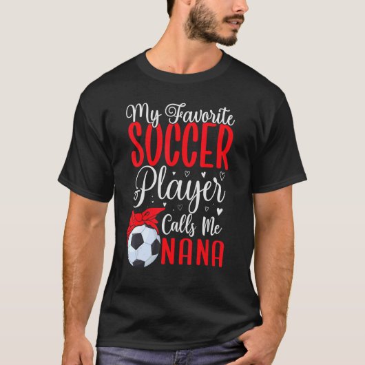 My Favorite Soccer player calls me NANA Cute T-Shirt (Vorderseite)
