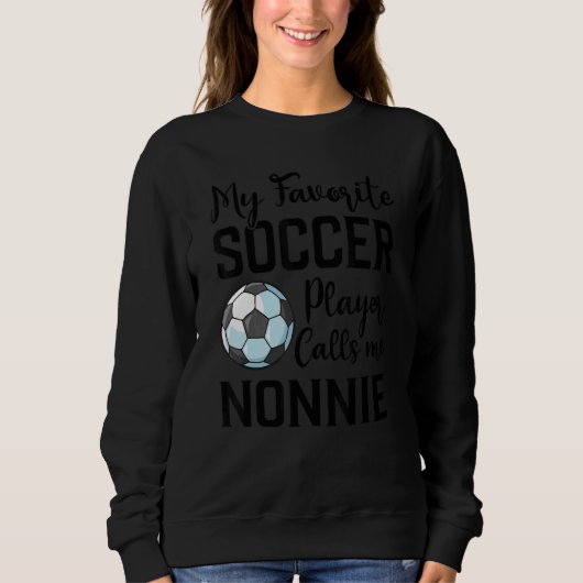 My Favorite Soccer Player Calls Me Nonnie Soccer Sweatshirt (Vorderseite)