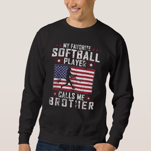 My Favorite Softball Player Calls Me Brother Fathe Sweatshirt (Vorderseite)